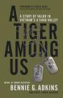 A Tiger among Us: A Story of Valor in Vietnam's A Shau Valley By Bennie G. Adkins, Chuck Hagel (Foreword by) Cover Image