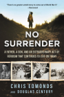 No Surrender: A Father, a Son, and an Extraordinary Act of Heroism That Continues to Live on Today By Christopher Edmonds, Douglas Century Cover Image