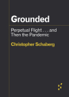Grounded: Perpetual Flight . . . and Then the Pandemic (Forerunners: Ideas First) By Christopher Schaberg Cover Image
