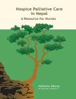 Hospice Palliative Care in Nepal: A Resource for Nurses By Katherine Murray Cover Image