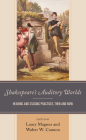 Shakespeare's Auditory Worlds: Hearing and Staging Practices, Then and Now Cover Image