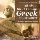 All About the 15 Famous Greek Philosophers - Biography History Books Children's Historical Biographies By Baby Professor Cover Image