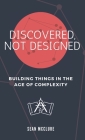 Discovered, Not Designed By Sean McClure Cover Image