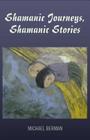 Shamanic Journeys, Shamanic Stories By Michael P. Berman Cover Image