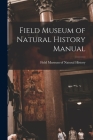 Field Museum of Natural History Manual By Field Museum of Natural History (Chic (Created by) Cover Image