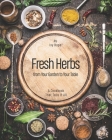 Fresh Herbs from Your Garden to Your Table: A Cookbook That Tells It All By Ivy Hope Cover Image