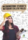 An Engineering Student's Notebook College Ruled By Journals and Notebooks Cover Image