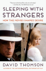 Sleeping with Strangers: How the Movies Shaped Desire By David Thomson Cover Image