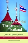 The Terrorist Threat from Thailand: Jihad or Quest for Justice? By Rohan Gunaratna, Arabinda Acharya, Gérard Chaliand (Foreword by) Cover Image
