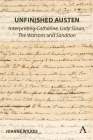Unfinished Austen: Interpreting Catharine, Lady Susan, the Watsons and Sanditon (Anthem Nineteenth-Century #1) By Joanne Wilkes Cover Image