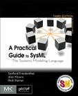 A Practical Guide to Sysml: The Systems Modeling Language (Mk/Omg Press) By Sanford Friedenthal, Alan Moore, Rick Steiner Cover Image