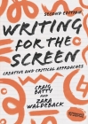 Writing for the Screen: Creative and Critical Approaches By Craig Batty, Zara Waldeback Cover Image