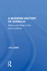 A Modern History of Somalia: Nation and State in the Horn of Africa, Revised, Updated, and Expanded Edition By I. M. Lewis Cover Image