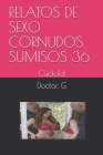 Relatos de Sexo Cornudos Sumisos 36: Cuckold By Doctor G Cover Image