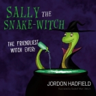 Sally the Snake-Witch By Jordon Hadfield, Godwill 'Mort' Belium (Illustrator) Cover Image