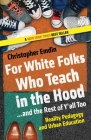 For White Folks Who Teach in the Hood... and the Rest of Y'all Too: Reality Pedagogy and Urban Education (Race, Education, and Democracy) By Christopher Emdin Cover Image
