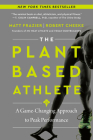 The Plant-Based Athlete: A Game-Changing Approach to Peak Performance Cover Image