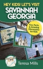 Hey Kids! Let's Visit Savannah Georgia: Fun Facts and Amazing Discoveries for Kids By Teresa Mills Cover Image