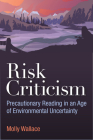 Risk Criticism: Precautionary Reading in an Age of Environmental Uncertainty Cover Image