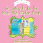 I'm Going to Be the Best Big Sister, Ever! (Ellie Jane Olsen) Cover Image