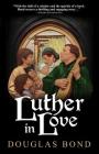 Luther in Love By Douglas Bond Cover Image