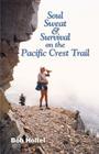 Soul, Sweat and Survival on the Pacific Crest Trail By Bob Holtel Cover Image
