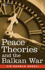 Peace Theories and the Balkan War By Norman Angell Cover Image
