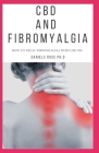CBD and Fibromyalgia: Everything on Using CBD Oil in Relieving the Pain of Fibromyalgia and other Inflammatory Disease Cover Image
