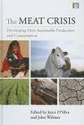 The Meat Crisis: Developing More Sustainable Production and Consumption (Earthscan Food and Agriculture) By Joyce D'Silva (Editor), John Webster (Editor) Cover Image