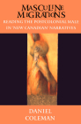Masculine Migrations: Reading the Postcolonial Male in New Canadian Narratives (Theory / Culture) Cover Image