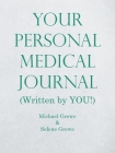 Your Personal Medical Journal: (Written by You!) By Michael Grewe, Selene Grewe Cover Image