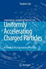 Uniformly Accelerating Charged Particles: A Threat to the Equivalence Principle (Fundamental Theories of Physics #158) By Stephen Lyle Cover Image
