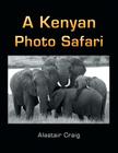A Kenyan Photo Safari By Alastair Craig Cover Image