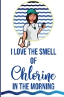 I Love the Smell of Chlorine in the Morning!: Swim Coach Gift / Female Swim Coach / Practice Log Book / 120 pgs. / Thank you Gift / Appreciation Gift Cover Image