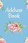 Address Book: Pretty Floral Design, Tabbed in Alphabetical Order, Perfect for Keeping Track of Addresses, Email, Mobile, Work & Home Cover Image