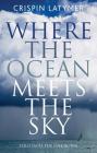 Where the Ocean Meets the Sky: Solo into the Unknown By Crispin Latymer Cover Image