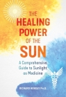 The Healing Power of the Sun: A Comprehensive Guide to Sunlight as Medicine Cover Image