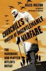 Churchill's Ministry of Ungentlemanly Warfare: The Mavericks Who Plotted Hitler's Defeat By Giles Milton Cover Image