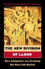 The New Division of Labor: How Computers Are Creating the Next Job Market By Frank Levy, Richard J. Murnane Cover Image