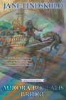 Aurora Borealis Bridge (Over Where) By Jane Lindskold Cover Image