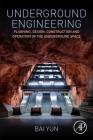 Underground Engineering: Planning, Design, Construction and Operation of the Underground Space By Bai Yun Cover Image