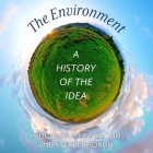 The Environment: A History of the Idea By Paul Warde, Libby Robin, Sverker Sörlin Cover Image