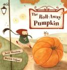 The Roll-Away Pumpkin By Junia Wonders, Daniela Volpari (Illustrator) Cover Image