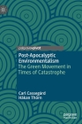 Post-Apocalyptic Environmentalism: The Green Movement in Times of Catastrophe By Carl Cassegård, Håkan Thörn Cover Image