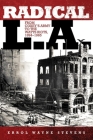 Radical L.A.: From Coxey's Army to the Watts Riots, 1894-1965 By Errol Wayne Stevens Cover Image