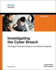 Investigating the Cyber Breach: The Digital Forensics Guide for the Network Engineer By Joseph Muniz, Aamir Lakhani Cover Image