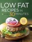 Low Fat Recipes in 30 Minutes: A Low Fat Cookbook with Over 100 Quick & Easy Recipes By Shasta Press Cover Image