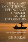 Fifty Years of Gathering, Fishing, and Unusual Animal Encounters: Lessons Learned of a Michigan Outdoorsman Cover Image