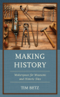 Making History: Makerspaces for Museums and Historic Sites (American Association for State and Local History) By Tim Betz Cover Image