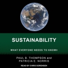 Sustainability Lib/E: What Everyone Needs to Know By Paul B. Thompson, Patricia E. Norris, Chris Sorensen (Read by) Cover Image